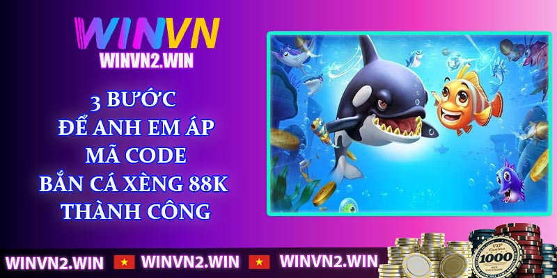 3 bước để anh em áp mã code Bắn Cá Xèng 88K thành công