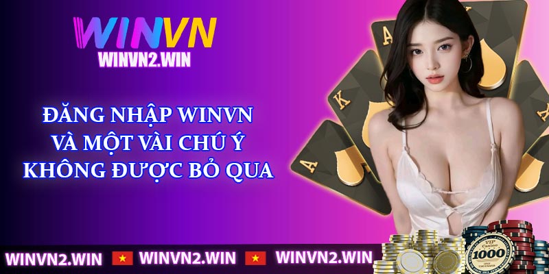 Đăng nhập winvn và một vài chú ý không được bỏ qua