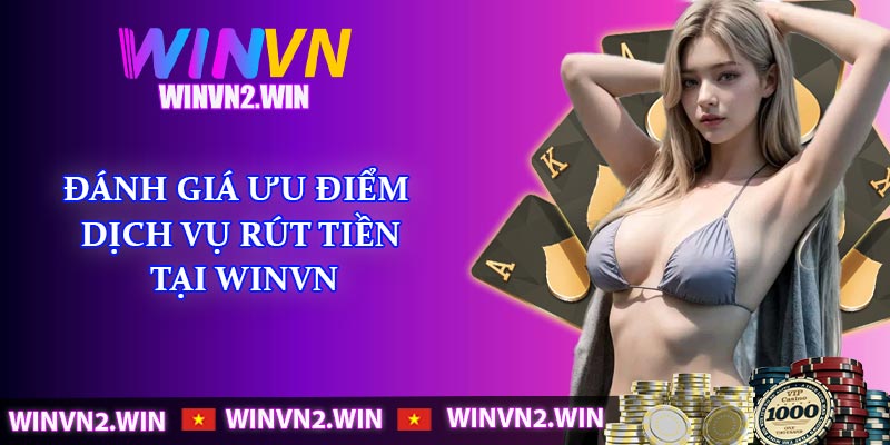 Đánh giá ưu điểm dịch vụ rút tiền tại WINVN