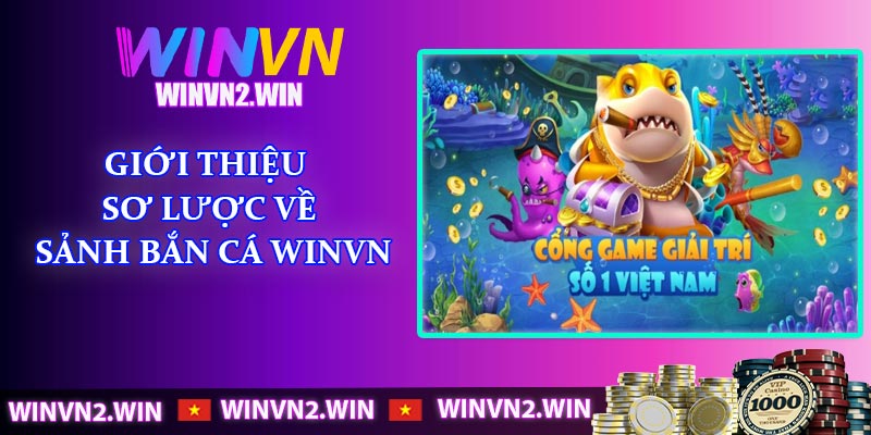 Giới thiệu sơ lược về sảnh bắn cá WINVN