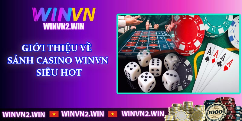 Giới thiệu về sảnh Casino WINVN siêu hot
