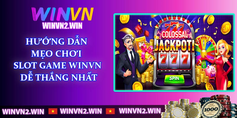 Hướng dẫn mẹo chơi Slot game WINVN dễ thắng nhất