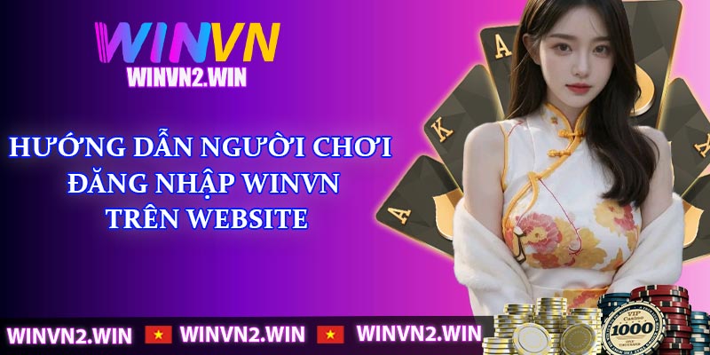 Hướng dẫn người chơi đăng nhập winvn trên website
