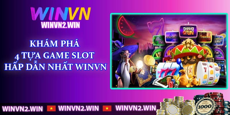 Khám phá 4 tựa game Slot hấp dẫn nhất WINVN