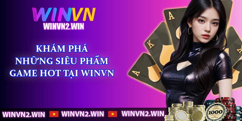 Khám phá những siêu phẩm game hot tại Winvn