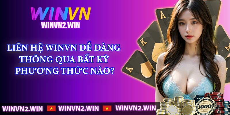 Liên hệ WINVN dễ dàng thông qua bất kỳ phương thức nào?