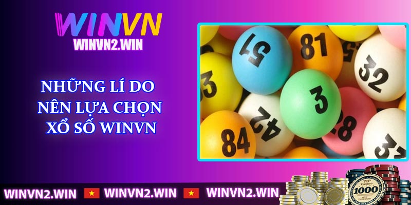 Những lí do nên lựa chọn xổ số WINVN