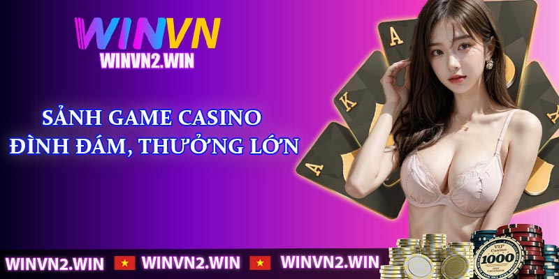 Sảnh game casino đình đám, thưởng lớn
