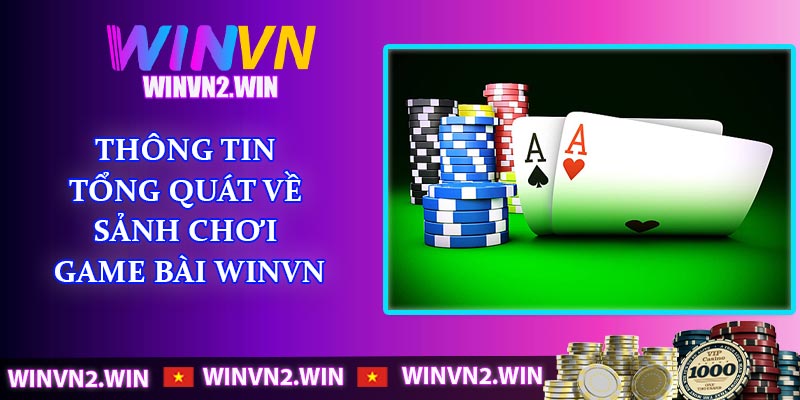 Thông tin tổng quát về sảnh chơi game bài WINVN