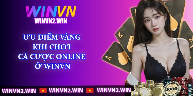 Ưu điểm vàng khi chơi cá cược online ở WINVN