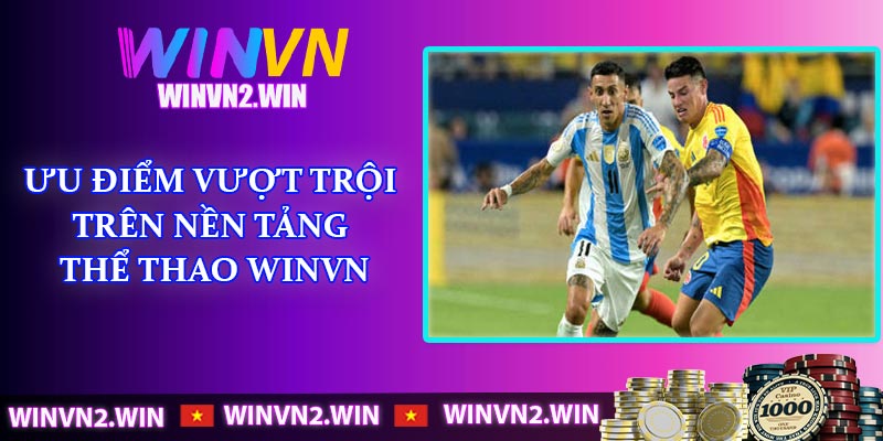 Ưu điểm vượt trội trên nền tảng thể thao Winvn