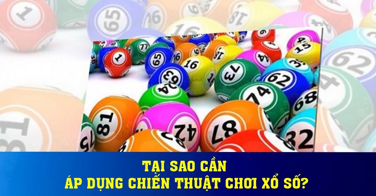 Tại sao cần áp dụng chiến thuật chơi xổ số?