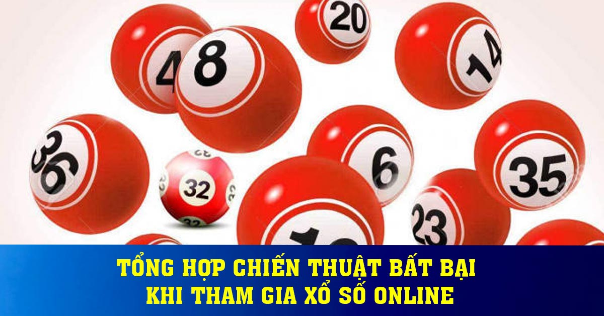Tổng hợp chiến thuật bất bại khi tham gia xổ số online